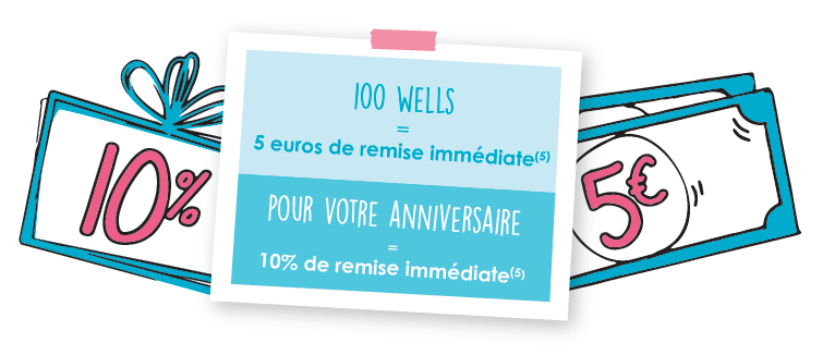 100 Wells = 5 euros de remise immédiate (5)
Pour votre anniversaire = 10% de remise eimmédiate (5)